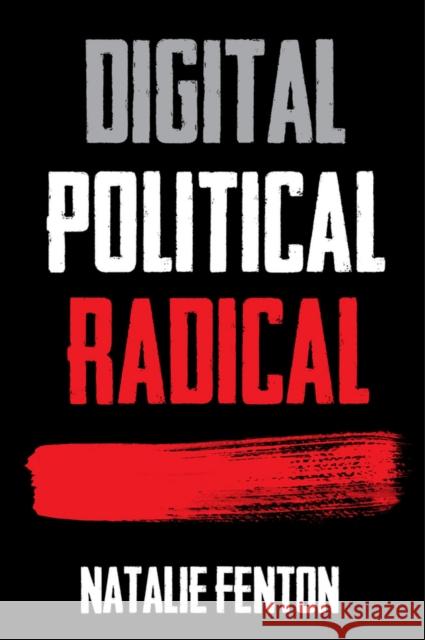 Digital, Political, Radical Natalie Fenton 9780745650869 Polity Press