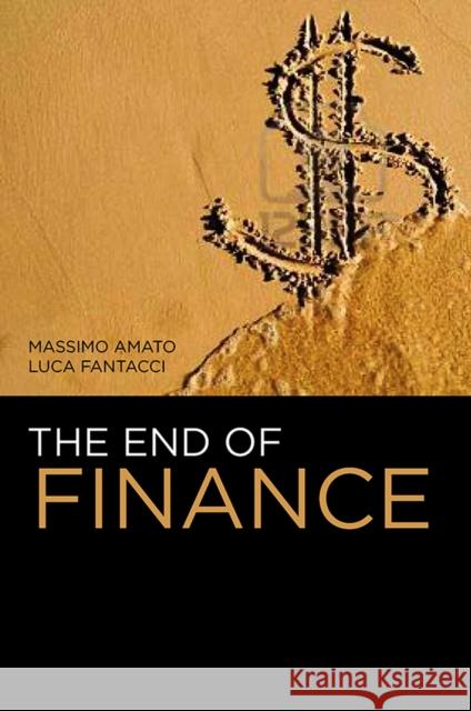 The End of Finance Massimo Amato Luca Fantacci  9780745651101