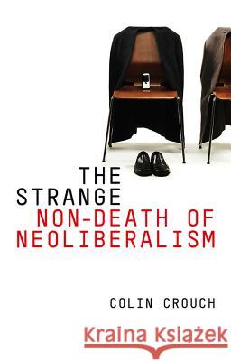 The Strange Non-Death of Neo-Liberalism Crouch, Colin 9780745651200 Polity Press