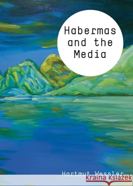 Habermas and the Media Hartmut Wessler 9780745651330 Polity Press