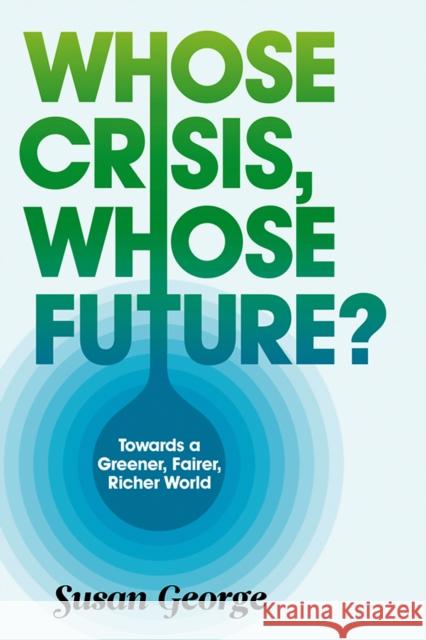 Whose Crisis, Whose Future?  George 9780745651385 0