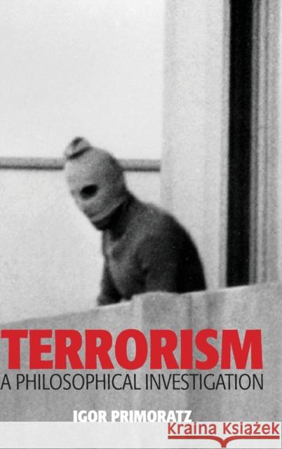 Terrorism: A Philosophical Investigation Primoratz, Igor 9780745651439