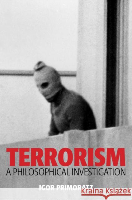 Terrorism: A Philosophical Investigation Primoratz, Igor 9780745651446 0