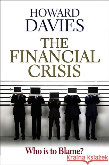 The Financial Crisis: Who Is to Blame? Davies, Howard 9780745651637 Polity Press