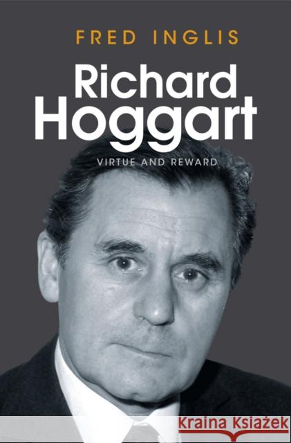 Richard Hoggart: Virtue and Reward Inglis, Fred 9780745651712 John Wiley & Sons