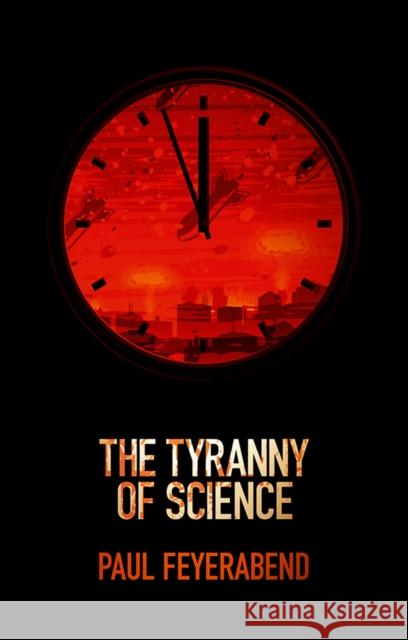 The Tyranny of Science Paul K. Feyerabend   9780745651897 