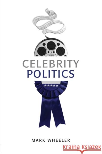 Celebrity Politics Wheeler, M 9780745652498 John Wiley & Sons