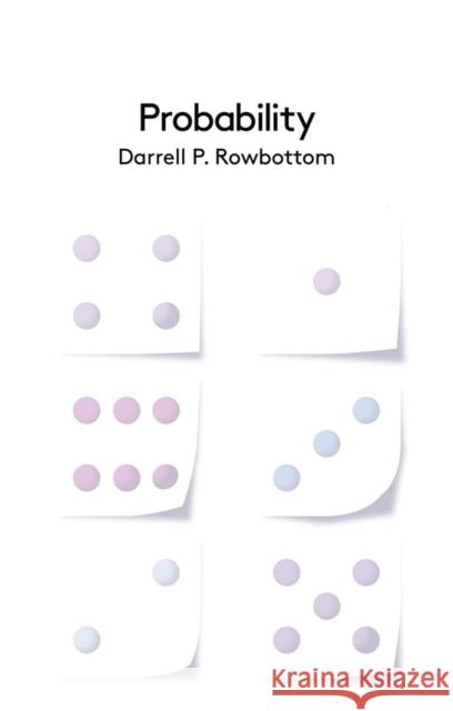 Probability Darrel Rowbottom 9780745652573 Polity Press