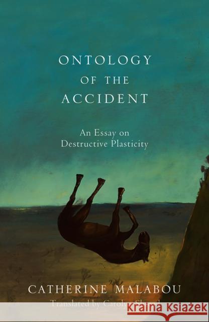 The Ontology of the Accident: An Essay on Destructive Plasticity Malabou, Catherine 9780745652610