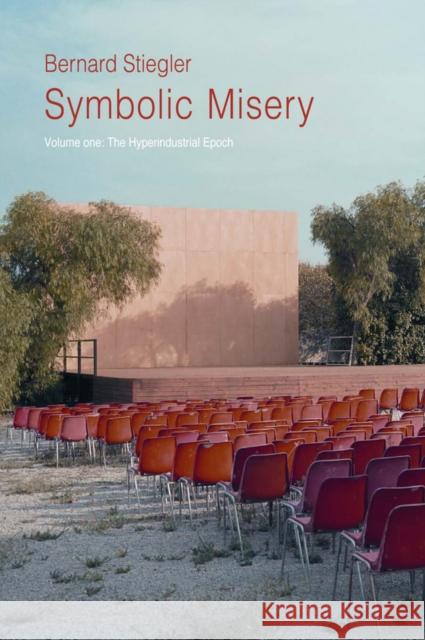 Symbolic Misery, Volume 1: The Hyperindustrial Epoch Stiegler, Bernard 9780745652658