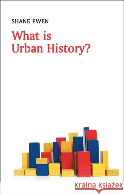 What Is Urban History? Ewen, Shane 9780745652689 John Wiley & Sons