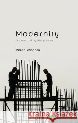 Modernity Peter Wagner 9780745652917 0