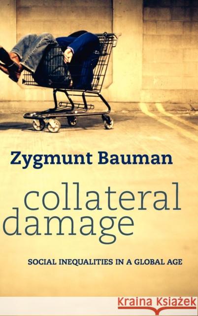 Collateral Damage: Social Inequalities in a Global Age Bauman, Zygmunt 9780745652948