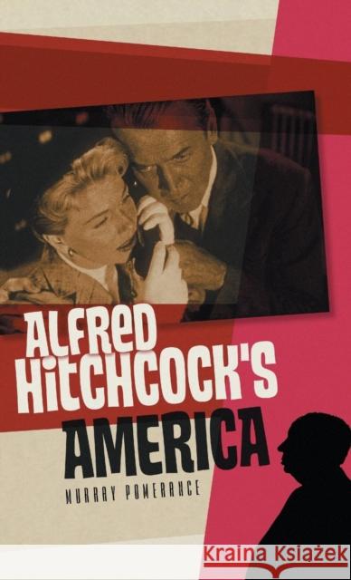 Alfred Hitchcock's America Murray Pomerance 9780745653020 0