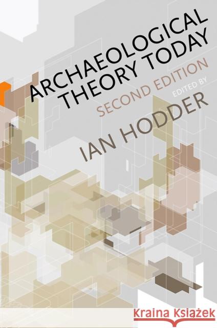 Archaeological Theory Today Ian Hodder 9780745653068 Polity Press