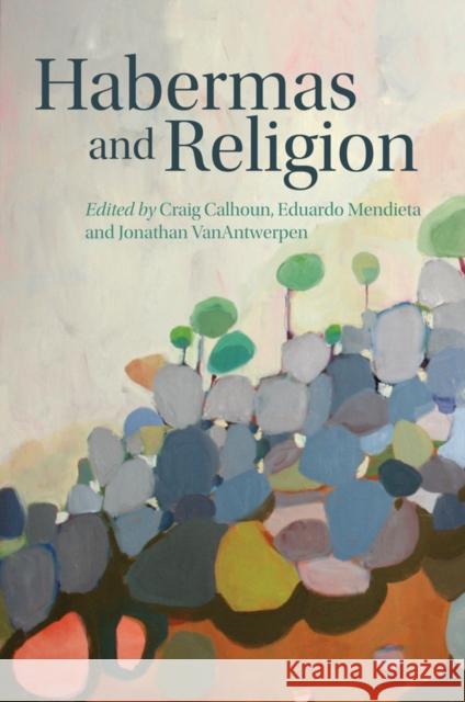 Habermas and Religion Craig Calhoun Eduardo Mendieta Jonathan VanAntwerpen 9780745653273