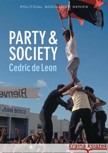 Party & Society: Reconstructing a Sociology of Democratic Party Politics de Leon, Cedric 9780745653686 John Wiley & Sons