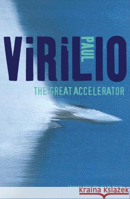 The Great Accelerator Paul Virilio 9780745653884