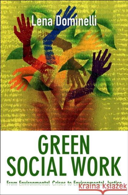 Green Social Work: From Environmental Crises to Environmental Justice Dominelli, Lena 9780745654003