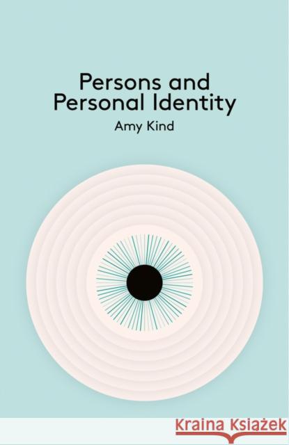 Persons and Personal Identity Amy Kind 9780745654324 John Wiley and Sons Ltd
