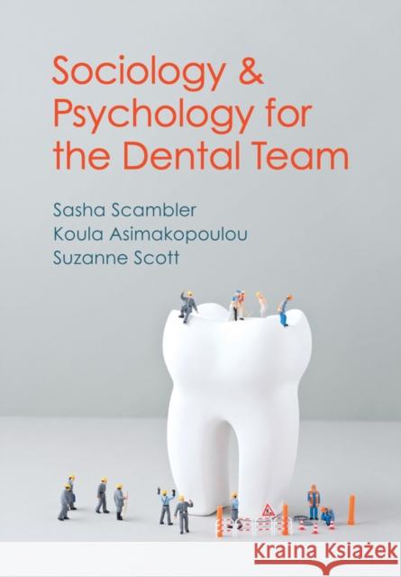 Sociology and Psychology for the Dental Team: An Introduction to Key Topics Scambler, Sasha; Scott, Suzanne; Asimakopoulou, Koula 9780745654331