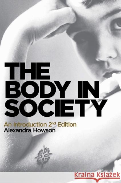 The Body in Society: An Introduction Howson, Alexandra 9780745654416