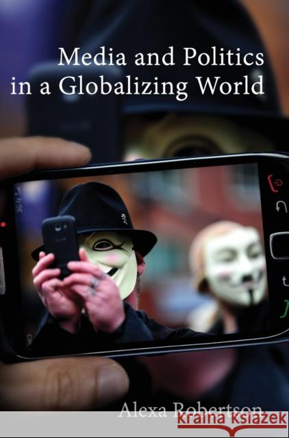 Media and Politics in a Globalizing World Robertson, Alexa 9780745654690