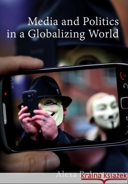 Media and Politics in a Globalizing World Robertson, Alexa 9780745654706