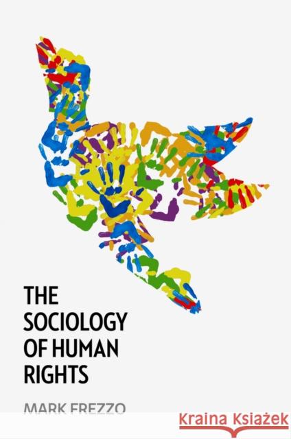 The Sociology of Human Rights Frezzo, Mark 9780745660103