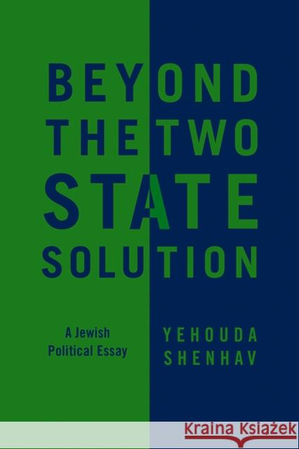 Beyond the Two-State Solution: A Jewish Political Essay Shenhav, Yehouda 9780745660288