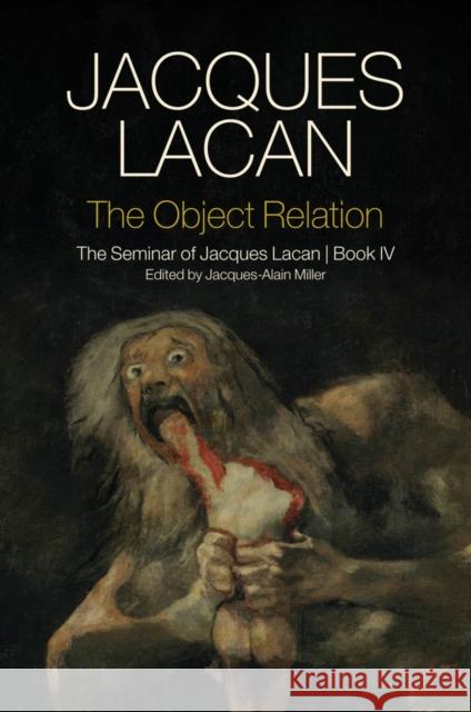 The Object Relation: The Seminar of Jacques Lacan, Book IV Lacan, Jacques 9780745660356