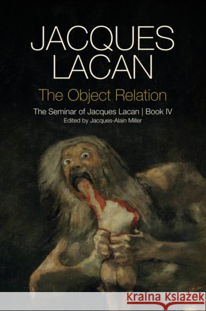 The Object Relation: The Seminar of Jacques Lacan, Book IV Lacan, Jacques 9780745660363