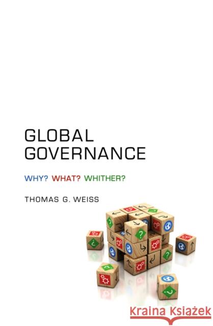 Global Governance: Why? What? Whither? Weiss, Thomas G. 9780745660455 0