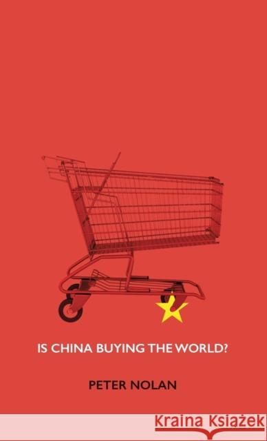 Is China Buying the World? Peter Nolan 9780745660783 0