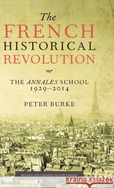 The French Historical Revolution : The Annales School 1929 - 2014 Burke, Peter 9780745661131