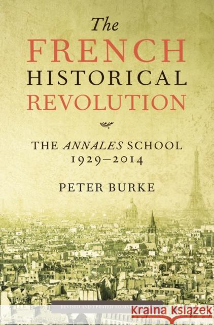 The French Historical Revolution : The Annales School 1929 - 2014 Burke, Peter 9780745661148
