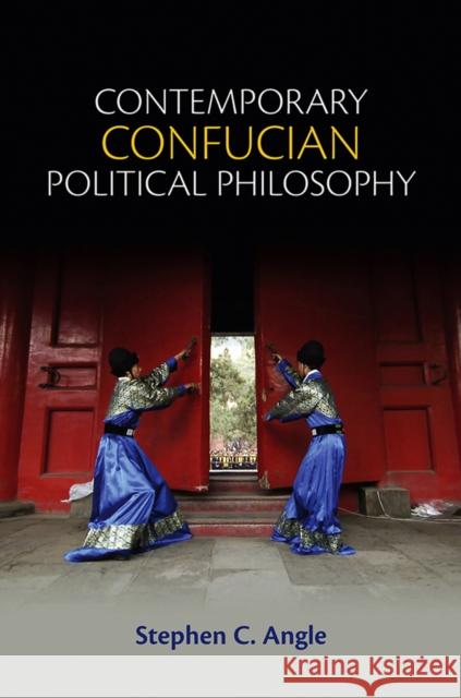 Contemporary Confucian Political Philosophy: Toward Progressive Confucianism Angle, Stephen C. 9780745661308