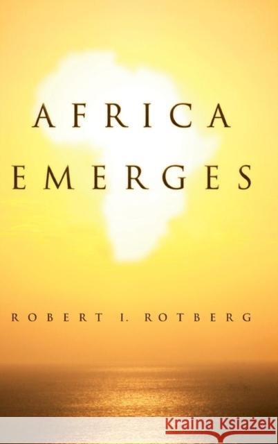 Africa Emerges: Consummate Challenges, Abundant Opportunities Rotberg, Robert 9780745661629