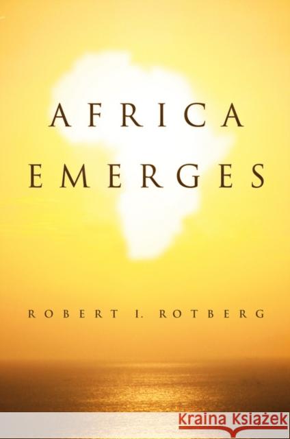 Africa Emerges: Consummate Challenges, Abundant Opportunities Rotberg, Robert 9780745661636