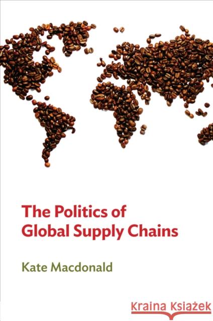 The Politics of Global Supply Chains MacDonald, Kate 9780745661711