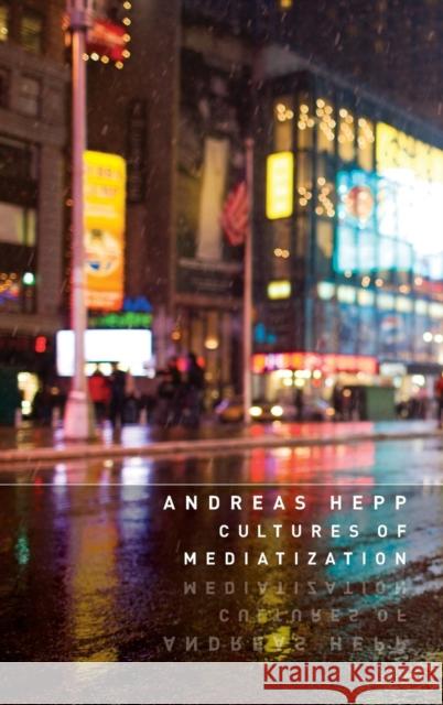 Cultures of Mediatization Andreas Hepp   9780745662268 Polity Press