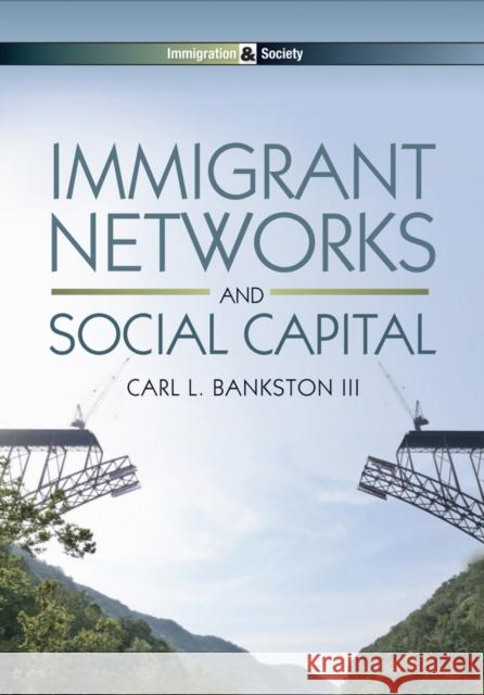 Immigrant Networks and Social Capital Bankston, Carl L. 9780745662367