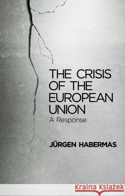The Crisis of the European Union: A Response Habermas, Jürgen 9780745662428