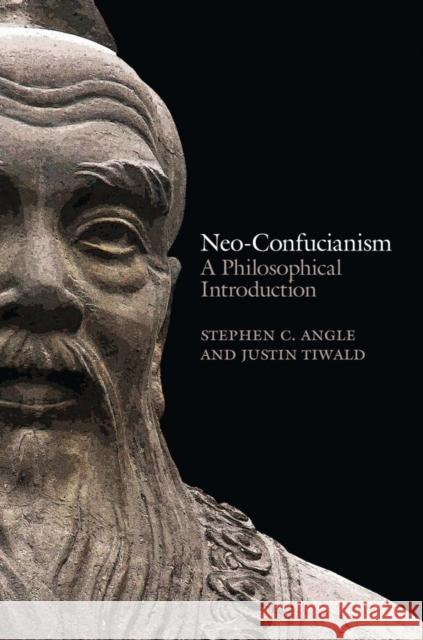 Neo-Confucianism: A Philosophical Introduction Angle, Stephen C. 9780745662480