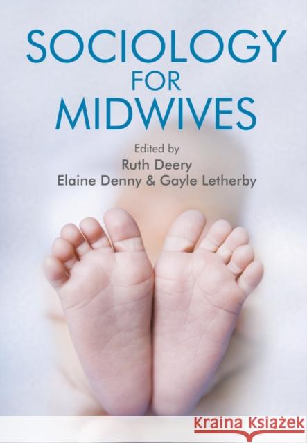 Sociology for Midwives Deery, Ruth; Denny, Elaine; Letherby, Gayle 9780745662800