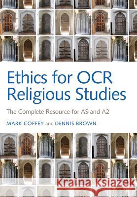 Ethics for OCR Religious Studies: The Complete Resource for as and A2 Coffey, Mark 9780745663265 John Wiley & Sons