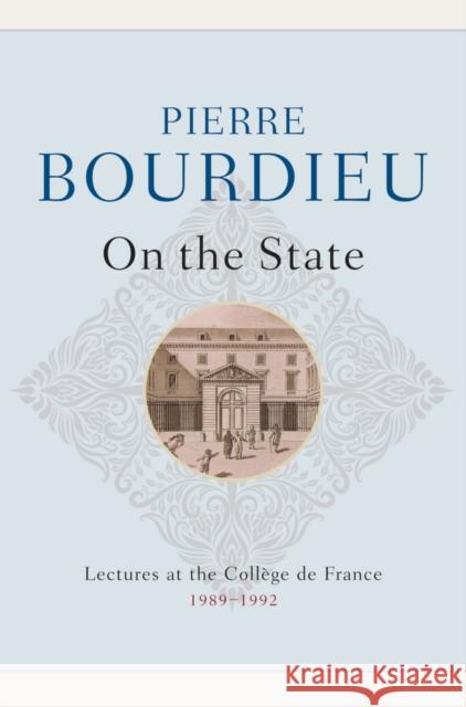 On the State: Lectures at the Collège de France, 1989 - 1992 Bourdieu, Pierre 9780745663296