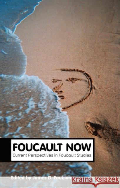 Foucault Now: Current Perspectives in Foucault Studies Faubion, James 9780745663784