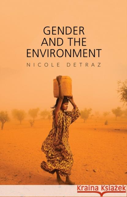 Gender and the Environment Nicole Detraz 9780745663821 Polity Press