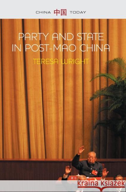 Party and State in Post-Mao China Wright, Teresa 9780745663845 John Wiley & Sons